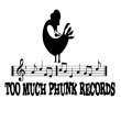 Too Much Phunk Records